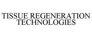 TISSUE REGENERATION TECHNOLOGIES