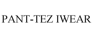 PANT-TEZ IWEAR