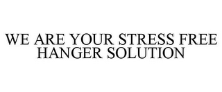 WE ARE YOUR STRESS FREE HANGER SOLUTION