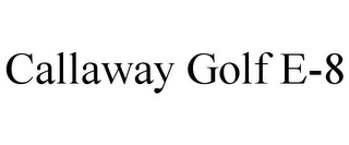 CALLAWAY GOLF E-8