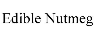 EDIBLE NUTMEG