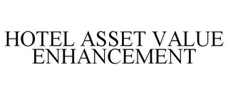 HOTEL ASSET VALUE ENHANCEMENT