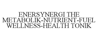 ENERSYNERGI THE METABOLIK-NUTRIENT-FUEL WELLNESS-HEALTH TONIK