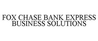 FOX CHASE BANK EXPRESS BUSINESS SOLUTIONS