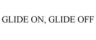 GLIDE ON, GLIDE OFF