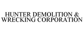 HUNTER DEMOLITION & WRECKING CORPORATION