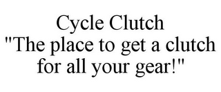 CYCLE CLUTCH "THE PLACE TO GET A CLUTCH FOR ALL YOUR GEAR!"