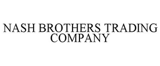 NASH BROTHERS TRADING COMPANY
