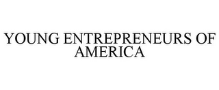 YOUNG ENTREPRENEURS OF AMERICA