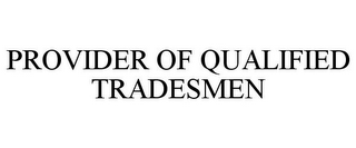 PROVIDER OF QUALIFIED TRADESMEN