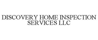 DISCOVERY HOME INSPECTION SERVICES LLC