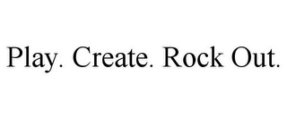 PLAY. CREATE. ROCK OUT.