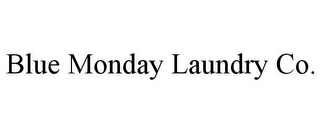 BLUE MONDAY LAUNDRY CO.