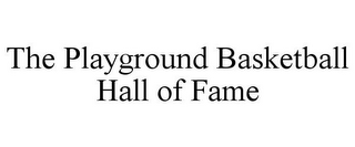 THE PLAYGROUND BASKETBALL HALL OF FAME