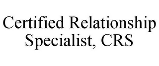 CERTIFIED RELATIONSHIP SPECIALIST, CRS