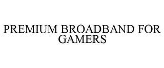 PREMIUM BROADBAND FOR GAMERS