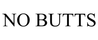 NO BUTTS