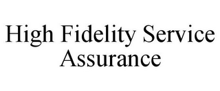 HIGH FIDELITY SERVICE ASSURANCE