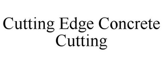 CUTTING EDGE CONCRETE CUTTING