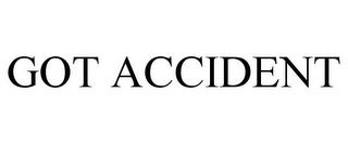 GOT ACCIDENT
