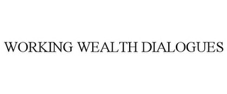 WORKING WEALTH DIALOGUES