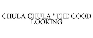 CHULA CHULA "THE GOOD LOOKING