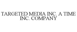 TARGETED MEDIA INC. A TIME INC. COMPANY