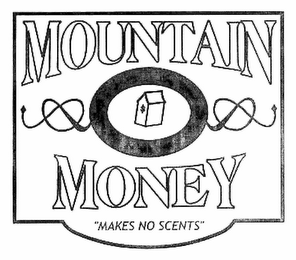 MOUNTAIN MONEY "MAKES NO SCENTS"