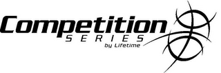 COMPETITION SERIES BY LIFETIME