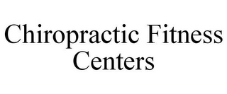 CHIROPRACTIC FITNESS CENTERS