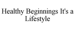 HEALTHY BEGINNINGS IT'S A LIFESTYLE