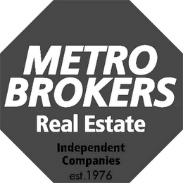 METRO BROKERS REAL ESTATE INDEPENDENT COMPANIES EST. 1976