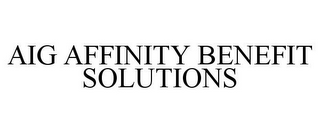 AIG AFFINITY BENEFIT SOLUTIONS
