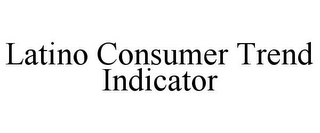 LATINO CONSUMER TREND INDICATOR