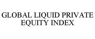 GLOBAL LIQUID PRIVATE EQUITY INDEX