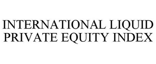 INTERNATIONAL LIQUID PRIVATE EQUITY INDEX