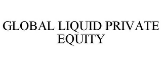 GLOBAL LIQUID PRIVATE EQUITY