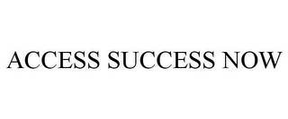 ACCESS SUCCESS NOW