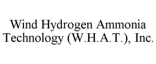 WIND HYDROGEN AMMONIA TECHNOLOGY (W.H.A.T.), INC.