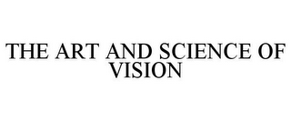 THE ART AND SCIENCE OF VISION