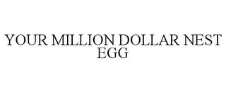 YOUR MILLION DOLLAR NEST EGG