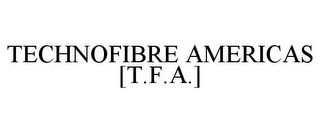 TECHNOFIBRE AMERICAS [T.F.A.]