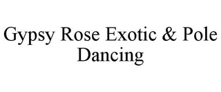 GYPSY ROSE EXOTIC & POLE DANCING