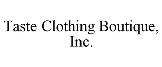 TASTE CLOTHING BOUTIQUE, INC.