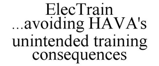 ELECTRAIN ...AVOIDING HAVA'S UNINTENDED TRAINING CONSEQUENCES