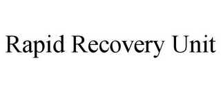 RAPID RECOVERY UNIT