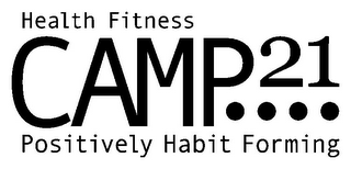 CAMP 21.... HEALTH FITNESS POSITIVELY HABIT FORMING