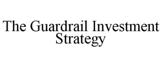 THE GUARDRAIL INVESTMENT STRATEGY