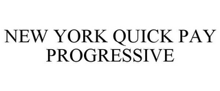 NEW YORK QUICK PAY PROGRESSIVE