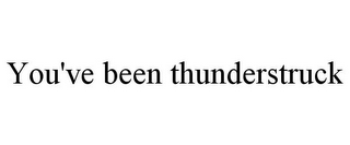 YOU'VE BEEN THUNDERSTRUCK